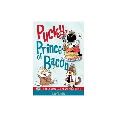 Pucky, Prince of Bacon - (Breaking Cat News) by Georgia Dunn (Paperback)