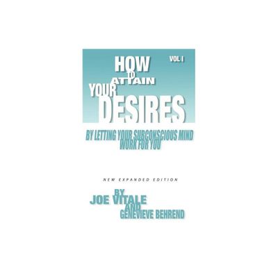 How to Attain Your Desires by Letting Your Subconscious Mind Work for You, Volume 1 - by Joe Vitale & Genevieve Behrend (Paperback)