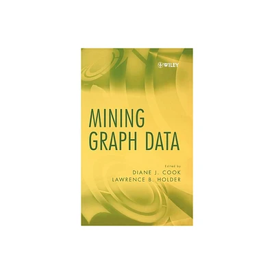 Mining Graph Data - by Diane J Cook & Lawrence B Holder (Hardcover)