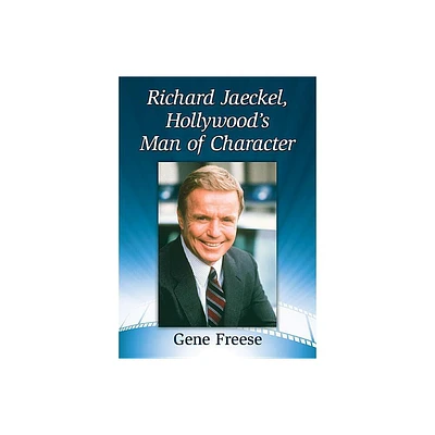 Richard Jaeckel, Hollywoods Man of Character - by Gene Freese (Paperback)