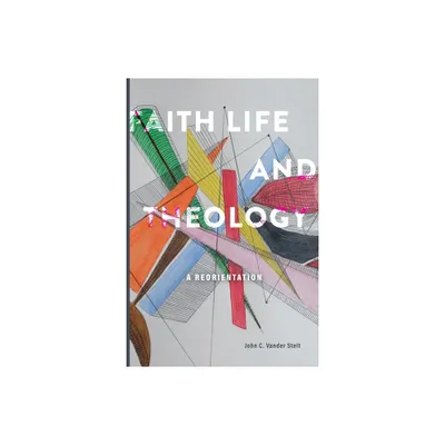 Faith, Life and Theology - by John C Vander Stelt (Paperback)