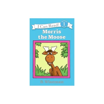 Morris the Moose - (I Can Read Level 1) by B Wiseman (Paperback)