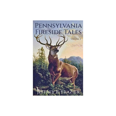 Pennsylvania Fireside Tales Volume 3 - by Jeffrey R Frazier (Paperback)