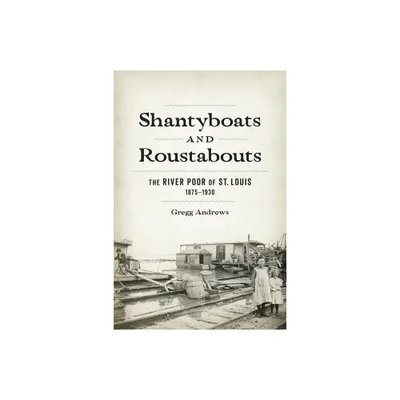 Shantyboats and Roustabouts - by Gregg Andrews (Hardcover)