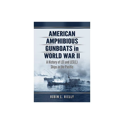 American Amphibious Gunboats in World War II - by Robin L Rielly (Paperback)