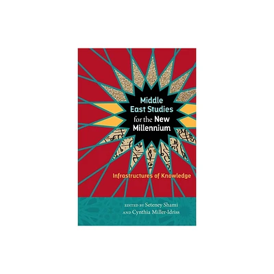 Middle East Studies for the New Millennium - (Social Science Research Council) by Seteney Shami & Cynthia Miller-Idriss (Hardcover)