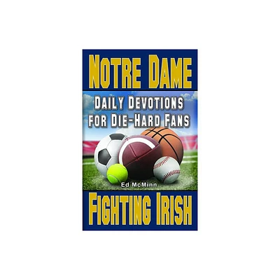 Daily Devotions for Die-Hard Fans Notre Dame Fighting Irish - by Ed McMinn (Paperback)