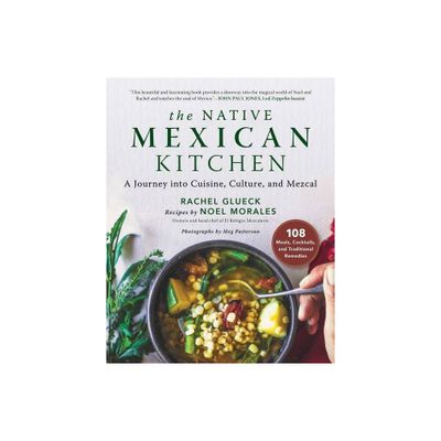 The Native Mexican Kitchen - by Rachel Glueck & Noel Morales (Hardcover)