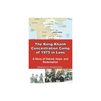 The Keng Khanh Concentration Camp of 1975 in Laos - by Sithiphone S Phetphouthay (Paperback)