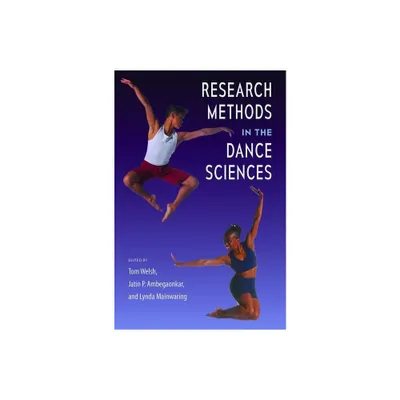 Research Methods in the Dance Sciences - by Tom Welsh & Jatin P Ambegaonkar & Lynda Mainwaring (Hardcover)