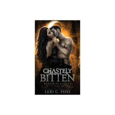 Chastely Bitten - by Lexi C Foss (Hardcover)