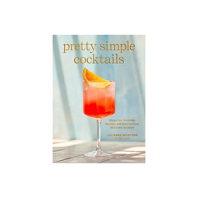 Pretty Simple Cocktails - by Julianna McIntosh (Hardcover)