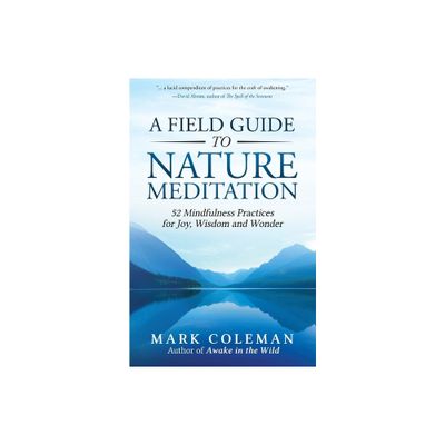 A Field Guide to Nature Meditation - by Mark Coleman (Paperback)