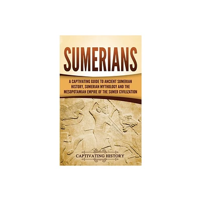 Sumerians - by Captivating History (Hardcover)