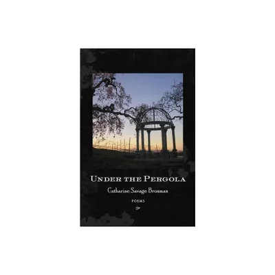 Under the Pergola - by Catharine Savage Brosman (Paperback)