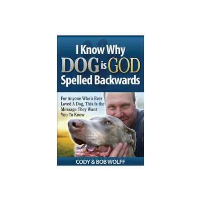 I Know Why Dog Is GOD Spelled Backwards - by Robert Wolff (Paperback)