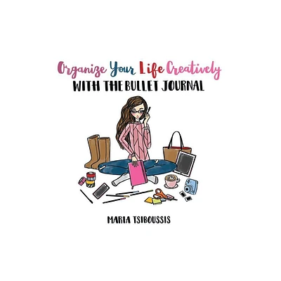 Organize your Life Creatively with the Bullet Journal - by Maria Tsiboussis (Paperback)