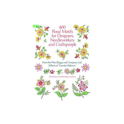 400 Floral Motifs for Designers, Needleworkers and Craftspeople - (Dover Pictorial Archive) by Briggs & Co & William Briggs and Co Ltd (Paperback)