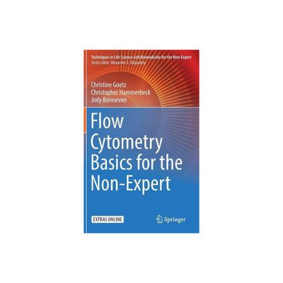 Flow Cytometry Basics for the Non-Expert - (Techniques in Life Science and Biomedicine for the Non-Exper) (Hardcover)