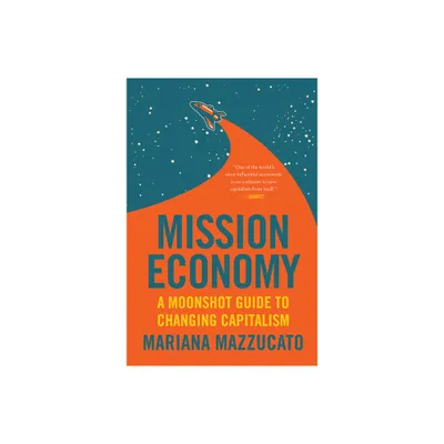 Mission Economy - by Mariana Mazzucato (Paperback)