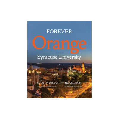 Forever Orange - (Syracuse University) by Scott Pitoniak & Rick Burton (Hardcover)