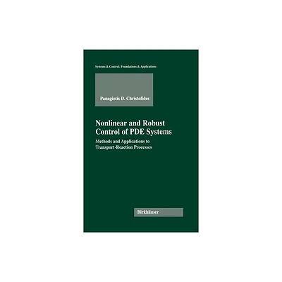 Nonlinear and Robust Control of Pde Systems - (Systems & Control: Foundations & Applications) by Panagiotis D Christofides (Hardcover)