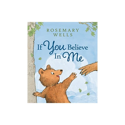 If You Believe in Me - by Rosemary Wells (Hardcover)