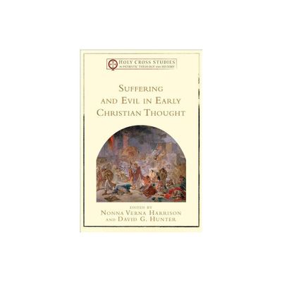 Suffering and Evil in Early Christian Thought - (Holy Cross Studies in Patristic Theology and History) (Paperback)