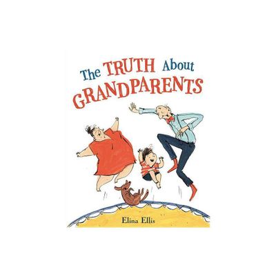 The Truth about Grandparents - by Elina Ellis (Hardcover)