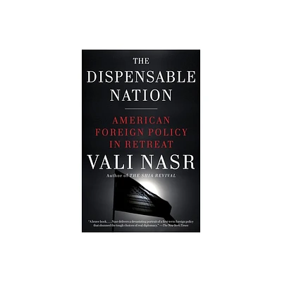 The Dispensable Nation - by Vali Nasr (Paperback)