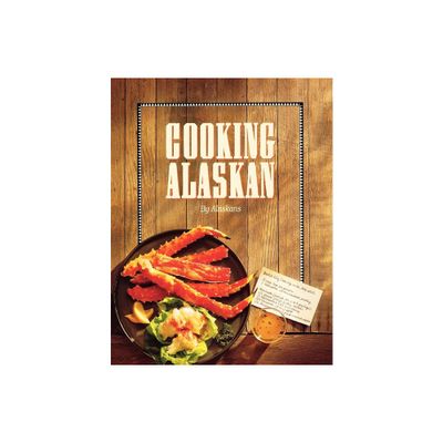 Cooking Alaskan - by Alaskans (Paperback)