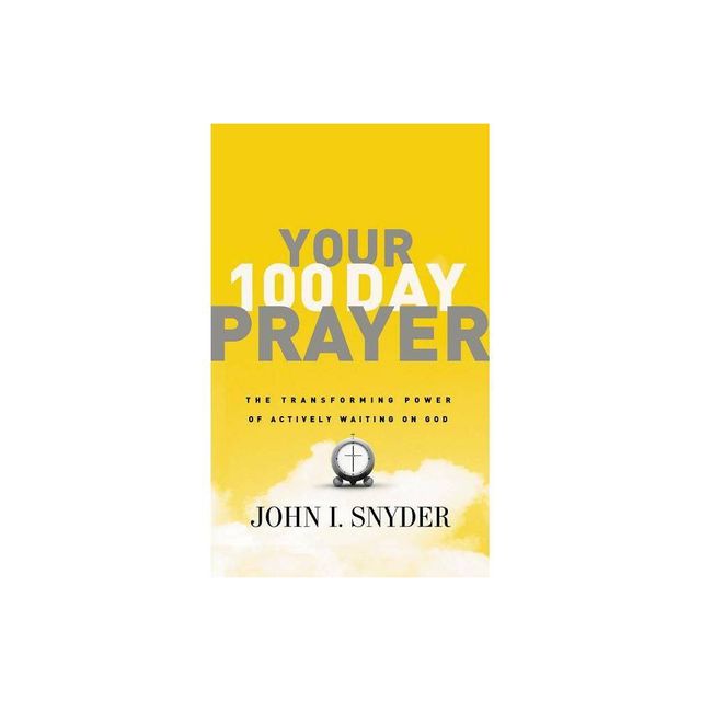 Your 100 Day Prayer - by John I Snyder (Paperback)