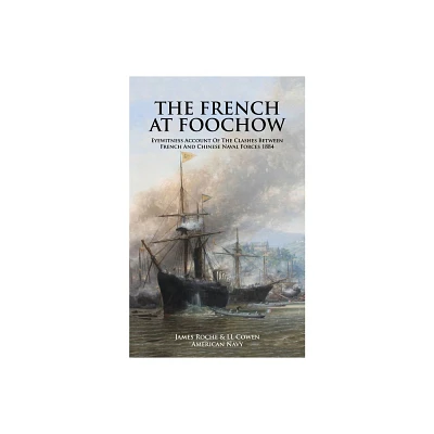 THE FRENCH AT FOOCHOW Eyewitness Account Of The Clashes Between French And Chinese Naval Forces 1884 - (Paperback)