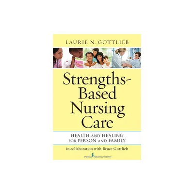 Strengths-Based Nursing Care - by Laurie N Gottlieb (Paperback)