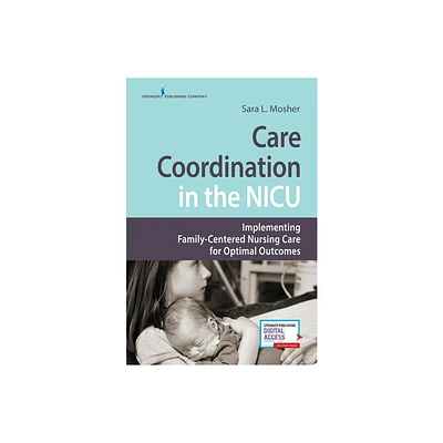 Care Coordination in the NICU - by Sara L Mosher (Paperback)