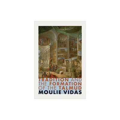 Tradition and the Formation of the Talmud - by Moulie Vidas (Paperback)