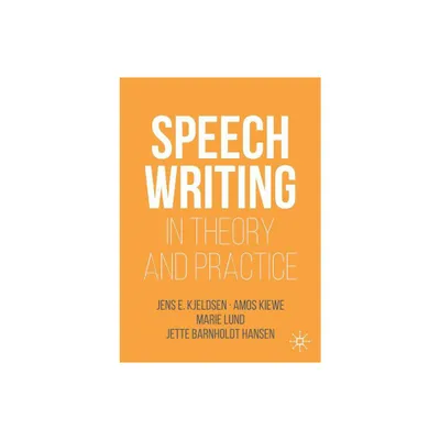 Speechwriting in Theory and Practice - (Rhetoric, Politics and Society) by Jens E Kjeldsen & Amos Kiewe & Marie Lund & Jette Barnholdt Hansen