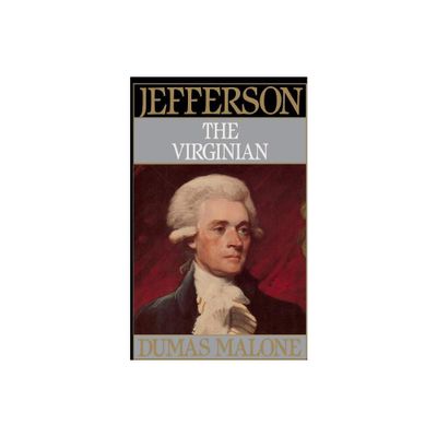 Jefferson the Virginian - Volume I - (Jefferson & His Time (Little Brown & Company)) by Dumas Malone (Paperback)