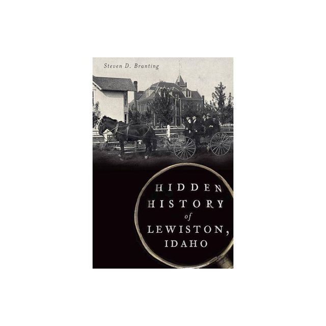 Hidden History of Lewiston, Idaho - by Steven D Branting (Paperback)