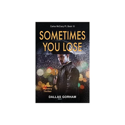 Sometimes You Lose - (Carlos McCrary, Pi) by Dallas Gorham (Paperback)