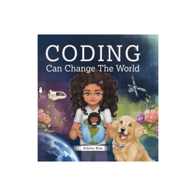 Coding Can Change the World - by Edwin Kim (Hardcover)