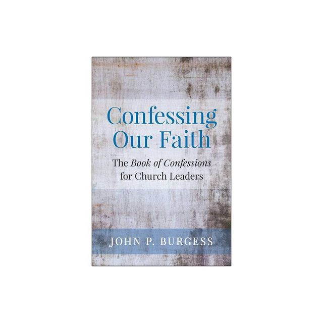 Confessing Our Faith - by John Burgess (Paperback)