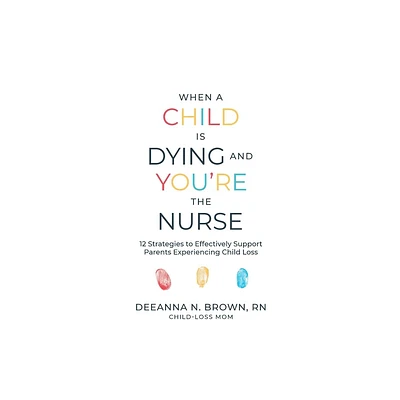 When a Child Is Dying and Youre the Nurse - by Deeanna N Brown (Paperback)