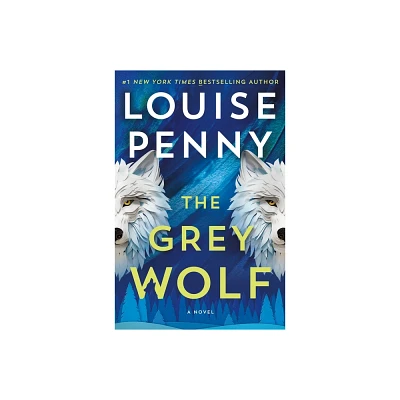 The Grey Wolf - (Chief Inspector Gamache Novel) by Louise Penny (Hardcover)