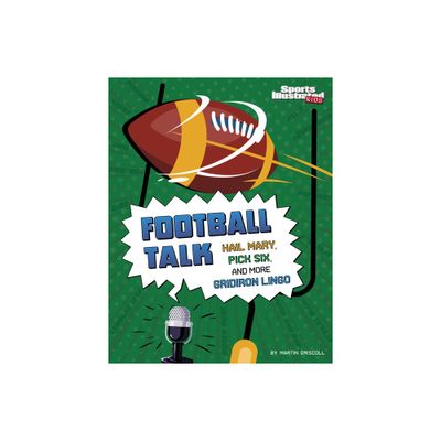 Football Talk - (Sports Illustrated Kids: Sports Talk) by Martin Driscoll (Hardcover)