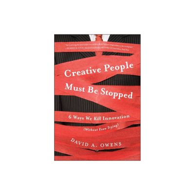 Creative People Must Be Stopped - by David A Owens (Hardcover)