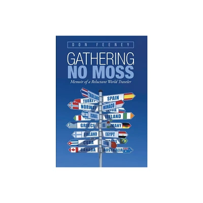 Gathering No Moss - by Don Feeney (Hardcover)