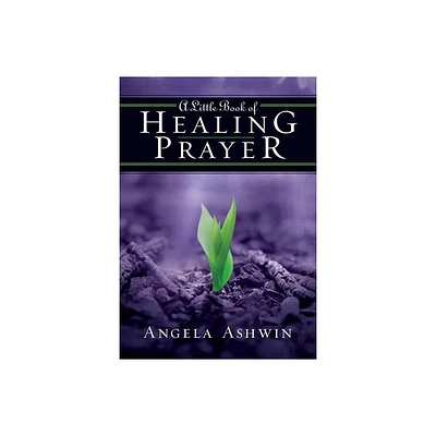 A Little Book of Healing Prayer - by Angela Ashwin (Paperback)