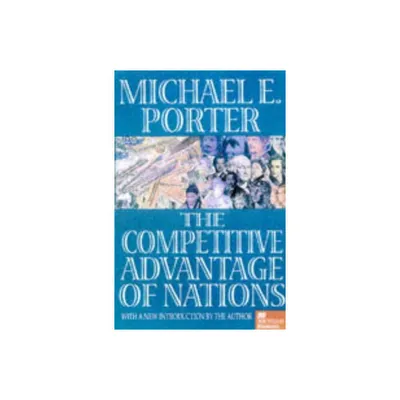 The Competitive Advantage of Nations - by Michael E Porter (Hardcover)