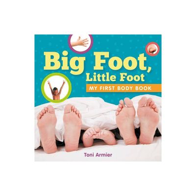 Big Foot, Little Foot (My First Body Book) - (My First Book of) by Toni Armier (Board Book)